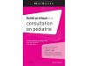 GUIDE PRATIQUE DE LA CONSULTATION EN PÉDIATRIE 11ème édition